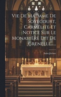 bokomslag Vie De Madame De Soyecourt, Carmlite Et Notice Sur Le Monastre Dit De Grenelle......