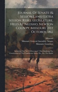bokomslag Journal Of Senate (& Session Laws) Extra Session, Rebel Legislature, Held At Neosho, Newton County, Missouri, 21st October, 1861
