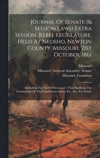 bokomslag Journal Of Senate (& Session Laws) Extra Session, Rebel Legislature, Held At Neosho, Newton County, Missouri, 21st October, 1861