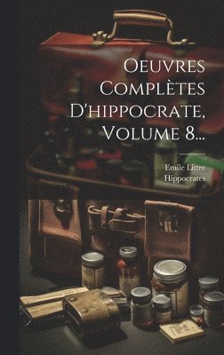 Oeuvres Complètes D'hippocrate, Volume 8...
