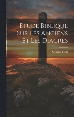 Etude Biblique Sur Les Anciens Et Les Diacres 1