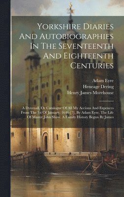 bokomslag Yorkshire Diaries And Autobiographies In The Seventeenth And Eighteenth Centuries