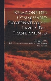 bokomslag Relazione Del Commissario Governativo Sui Lavori Del Trasferimento