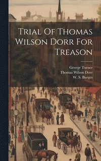 bokomslag Trial Of Thomas Wilson Dorr For Treason