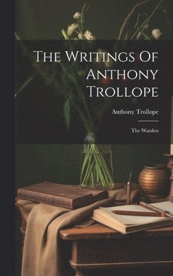 bokomslag The Writings Of Anthony Trollope