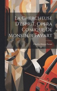 bokomslag La Chercheuse D'esprit, Opera Comique De Monsieur Favart