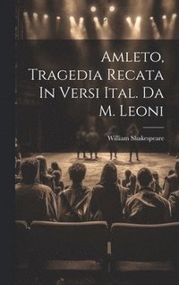 bokomslag Amleto, Tragedia Recata In Versi Ital. Da M. Leoni