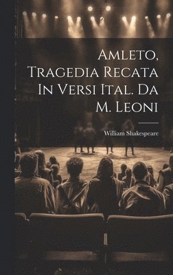 Amleto, Tragedia Recata In Versi Ital. Da M. Leoni 1