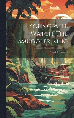 bokomslag Young Will Watch, The Smuggler King