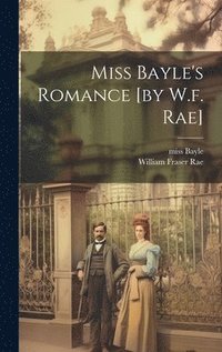 bokomslag Miss Bayle's Romance [by W.f. Rae]