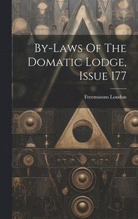 bokomslag By-laws Of The Domatic Lodge, Issue 177
