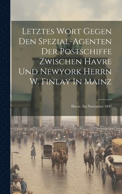 Letztes Wort Gegen Den Spezial-agenten Der Postschiffe Zwischen Havre Und Newyork Herrn W. Finlay In Mainz 1