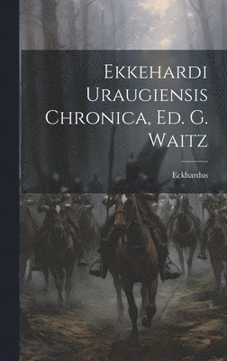 bokomslag Ekkehardi Uraugiensis Chronica, Ed. G. Waitz