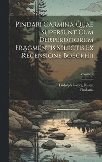 bokomslag Pindari Carmina Quae Supersunt Cum Derperditorum Fragmentis Selectis Ex Recensione Boeckhii; Volume 2