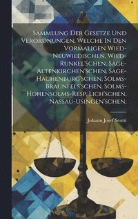 bokomslag Sammlung Der Gesetze Und Verordnungen, Welche In Den Vormaligen Wied-neuwiedischen, Wied-runkel'schen, Sage-altenkirchen'schen, Sage-hachenburg'schen, Solms-braunfels'schen, Solms-hohensolms-resp. ...