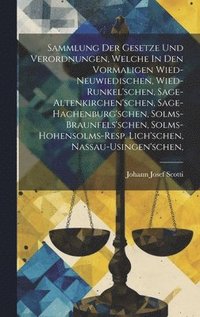 bokomslag Sammlung Der Gesetze Und Verordnungen, Welche In Den Vormaligen Wied-neuwiedischen, Wied-runkel'schen, Sage-altenkirchen'schen, Sage-hachenburg'schen, Solms-braunfels'schen, Solms-hohensolms-resp.