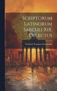 bokomslag Scriptorum Latinorum Saeculi Xix. Delectus