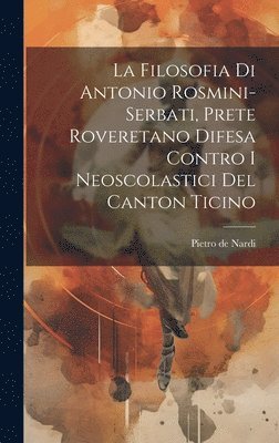 Pietro De Nardi, Pietro de Nardi - Filosofia Di Antonio Rosmini-serbati, Prete Roveretano Difesa Contro I Neoscolastici Del Canton Ticino, Inbunden