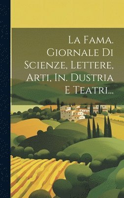 Anonymous - Fama. Giornale Di Scienze, Lettere, Arti, In. Dustria E Teatri..., Inbunden