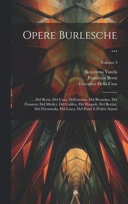 Francesco Berni, Benedetto Varchi, Giovanni Della Casa - Opere Burlesche ..., Inbunden
