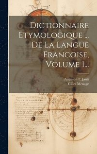 bokomslag Dictionnaire Etymologique ... De La Langue Francoise, Volume 1...