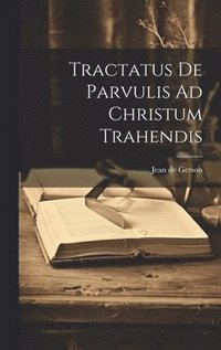 bokomslag Tractatus De Parvulis Ad Christum Trahendis