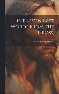 bokomslag Seven Last Words From the Cross;