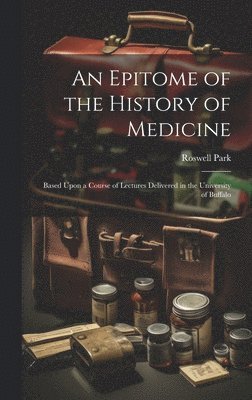 bokomslag An Epitome of the History of Medicine