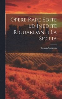 bokomslag Opere Rare Edite Ed Inedite Riguardanti La Sicilia
