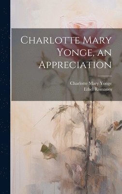 Charlotte Mary Yonge, an Appreciation 1