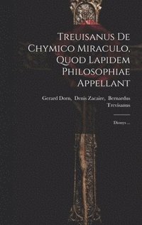 bokomslag Treuisanus De Chymico Miraculo, Quod Lapidem Philosophiae Appellant