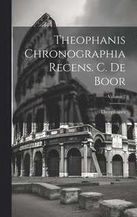 bokomslag Theophanis Chronographia Recens. C. De Boor; Volume 2