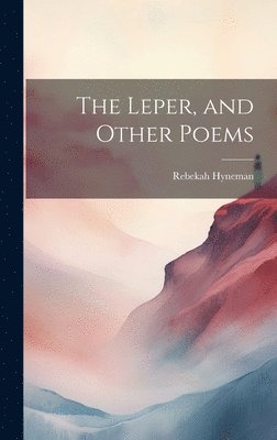 The Leper, and Other Poems 1