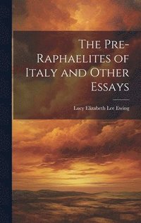 bokomslag The Pre-Raphaelites of Italy and Other Essays