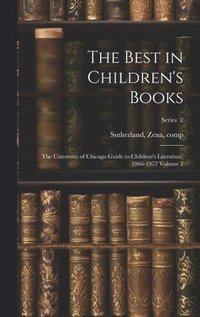 bokomslag The Best in Children's Books; the University of Chicago Guide to Children's Literature, 1966-1972 Volume 2; Series 2