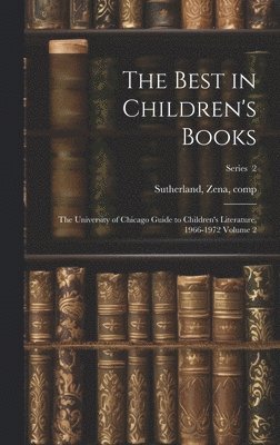 bokomslag The Best in Children's Books; the University of Chicago Guide to Children's Literature, 1966-1972 Volume 2; Series 2