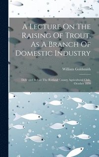 bokomslag A Lecture On The Raising Of Trout, As A Branch Of Domestic Industry