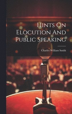 Hints On Elocution And Public Speaking 1