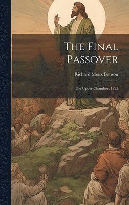 The Final Passover: The Upper Chamber, 1895 1