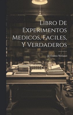 bokomslag Libro De Experimentos Medicos, Faciles, Y Verdaderos