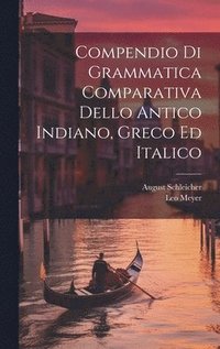 bokomslag Compendio Di Grammatica Comparativa Dello Antico Indiano, Greco Ed Italico