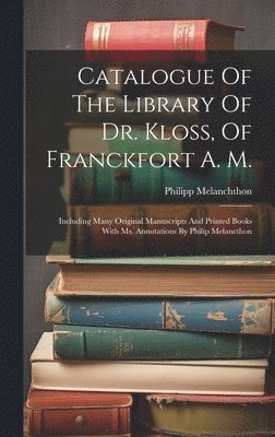 Catalogue Of The Library Of Dr. Kloss, Of Franckfort A. M. 1
