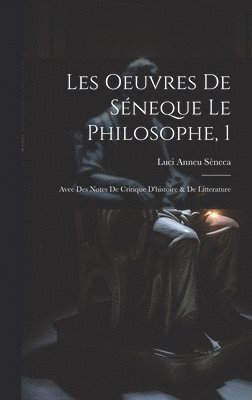 Les Oeuvres De Sneque Le Philosophe, 1 1