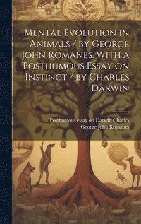 bokomslag Mental Evolution in Animals / by George John Romanes. With a Posthumous Essay on Instinct / by Charles Darwin