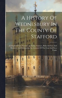 bokomslag A History Of Wednesbury In The County Of Stafford