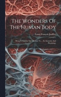 bokomslag The Wonders Of The Human Body