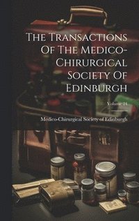 bokomslag The Transactions Of The Medico-chirurgical Society Of Edinburgh; Volume 24