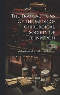 bokomslag Transactions Of The Medico-chirurgical Society Of Edinburgh; Volume 24