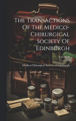 bokomslag The Transactions Of The Medico-chirurgical Society Of Edinburgh; Volume 24