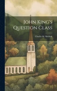 bokomslag John King's Question Class